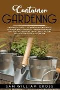 Container Gardening: A Beginner's Guide to Growing Plants Without a Backyard Using Containers, Companion Planting and Vertical Gardening. T