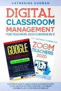 Digital Classroom Management for Teachers 2020 (2 Books in 1): A Complete Guide to Learn Google Classroom & Zoom Cloud Meetings for Video Webinars, Li