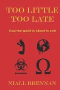 Too Little Too Late: How the world is about to end