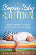 The Sleeping Baby Solution: A Complete Training Guide for Baby Sleep and the Perfect Strategies for Sleepless Parents and Stubborn Babies
