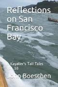 Reflections on San Francisco Bay: A Kayaker's Tall Tales Vol. 18