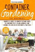 Container Gardening for beginners: Discover the secrets for growing fruit and flowers in a container even if you are a beginner. Plant vegetables and