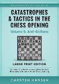 Catastrophes & Tactics in the Chess Opening - Volume 5: Anti-Sicilians - Large Print Edition: Winning in 15 Moves or Less: Chess Tactics, Brilliancies