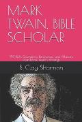 Mark Twain, Bible Scholar: 919 Bible Quotations, References, and Allusions from Mark Twain's Writings