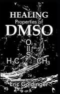 Healing Properties of Dmso: The Complete Handbook and Guide to Safe Healing Arthritis, Cancer, Bursitis, Acne, Fibromyalgia, Periodontitis and Lot