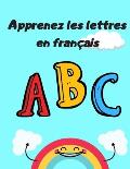 Apprenez les lettres en fran?ais: livre pour apprendre les lettres en fran?ais et apprendre leurs fondements int?ressants