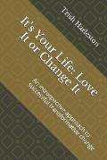 It's Your Life: Love It or Change It: An introspective approach to successful transformative change