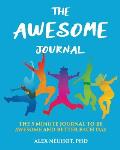 The Awesome Journal: THE 5 MINUTE JOURNAL TO BE AWESOME AND BETTER EACH DAY [LARGE BOOK SIZE (8 x 10) & COLOR INTERIOR PAGES]