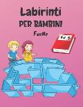 Labirinti Per Bambini: Vol. 5 - Dai 4 anni - 200 Labirinti con Soluzioni - Livello Facile