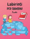 Labirinti Per Bambini: Vol. 2 - Dai 4 anni - 200 Labirinti con Soluzioni - Livello Facile