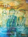 The Drunken Hāf?z: Anthology of Ghazals from the Dīvān of Hāf?z