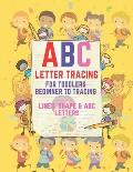 ABC Letter Tracing for Toddlers Beginner to Tracing Lines, Shape & ABC Letters: Beginner to Tracing Lines, Shape & ABC Letters (Fun Kids Ages 3+ Traci