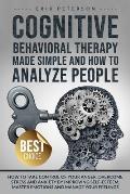 Cognitive Behavioral Therapy Made Simple and How to Analyze People: How to Take Control of Your Anger, Overcome Stress and Anxiety by Improving Self-E