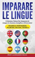 Imparare le Lingue: Il Sistema Veloce Per Imparare le Lingue Straniere in Maniera Semplice e Divertente! (Spagnolo, Portoghese, Francese,