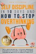 Self Discipline in 10 Days and How to Stop Overthinking: The Guide to Boost Self-Esteem by Awakening Your Positive Thoughts. How to Build Mental Tough
