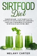 Sirtfood Diet: Complete Beginner's Guide to Improving the Shape, Burn Fat and Fast Weight Loss. Superfood & Healthy, Easy-to-Make Rec