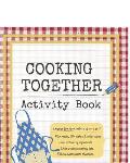 COOKING TOGETHER Activity Book: Cooking with kids can be fun for the whole family. Engage young and old alike in activities like meal planning, recipe