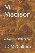 Mr. Madison: A Two Gun Pete Story