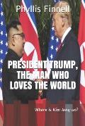 President Trump, The Man Who Loves The World