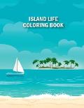 Island Life Coloring Book: Island Life Adult Coloring Book With Island Coloring Pages, Vacation, Summer and Beach Scenes and More Gorgeous Illust