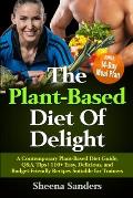 The Plant-Based Diet Of Delight: A Contemporary Plant-Based Diet Guide, Q&A, Tips 110+ Easy, Delicious, and Budget-Friendly Recipes Suitable for Train