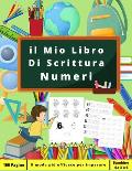 Il Mio Libro Di Scrittura Numeri: Libro di attivit? per bambini a partire da 3 anni - Insegnate ai vostri bambini a scrivere i numeri - Vacanze