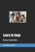 Learn to Copy: Data transfer.