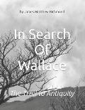 In Search Of Wallace: The Trail To Antiquity