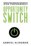 Opportunity Switch: Taking Teams from High Turnover to High Performance