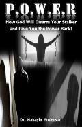 P.O.W.E.R.: How God Will Disarm Your Stalker and Give You the Power Back!