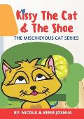 Kissy The Cat & The Shoe: The Mischievous Cat Series: A Funny Adventure That Helps Children See Life In a Fun and Amazing Way!