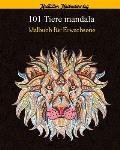 101 Tiere Mandala Malbuch f?r Erwachsene: ?ber 101 erstaunliche Mandala-Tiere, die Stress abbauen (L?wen, Katzen, Hunde, Elefanten, Fische und vieles