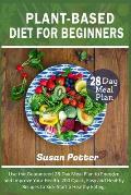 Plant-Based Diet for Beginners: Use the Guaranteed 28-Day Meal Plan to Energize and Improve Your Health. 200 Quick, Easy and Healthy Recipes to Kick-S