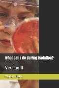 What can I do during isolation?: Version II