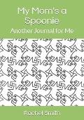 My Moms a Spoonie: Another Journal for Me