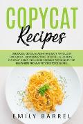 Copycat Recipes: Delicious, Quick, Healthy and Easy to Follow Cookbook For Making Your Favorite Restaurant Dishes at Home. Including Re