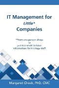 IT Management for Little* Companies: *From one-person shops to just too small to have Information Technology staff