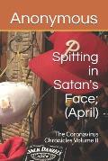 Spitting in Satan's Face; (April): The Coronavirus Chronicles Volume II