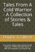 Tales From A Cold Warrior - A Collection of Stories & Tales: You never really know where life will take you. These tales are about a few of the places