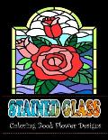 Stained Glass Coloring Book Flower Designs: An Adult Coloring Book with 42 Beautiful Flower Designs for Relaxation and Stress