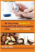 Be Free from Diabetes Using bitter kola combine with Coconut water