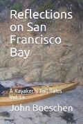 Reflections on San Francisco Bay: A Kayaker's Tall Tales: Vol 14