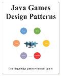 Java Games Design Patterns: Learning Programming design patterns through games