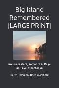 Big Island Remembered [Large Print]: Rollercoasters, Romance and Rage on Lake Minnetonka