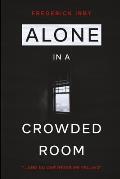 Alone in a Crowded Room: ...And No One Can Hear Me Yelling
