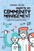 Experto En Community Management: Gu?a 100% pr?ctica para iniciarse en el mundo del marketing digital.