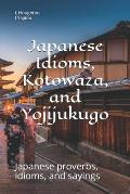 Japanese Idioms, Kotowaza, and Yojijukugo