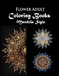 Flower Adult Coloring book Mandala Style: Flower Gorgeous Designs to Adult Colorful pattern book with Flower Art of Mandala for Relaxation & Stress Re