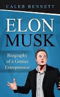 Elon Musk: Biography of a Genius Entrepreneur