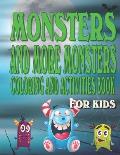 Monsters and More Monsters Coloring and Activity Book For Kids: Fun Spooky Cute Monster Characters Activities for kids Ages with Coloring, Mazes, Work